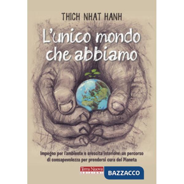 Unico mondo che abbiamo. Impegno per l'ambiente e crescita interiore: un percorso di consapevolezza per prendersi cura del piane