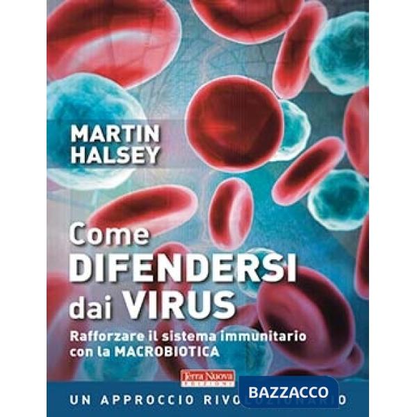 Come difendersi dai virus. Rafforzare il sistema immunitario con la macrobiotica