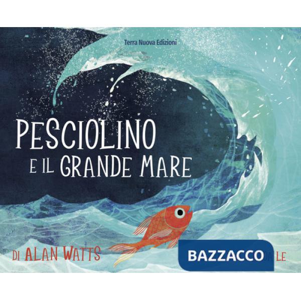 Pesciolino e il grande mare. Ediz. a colori