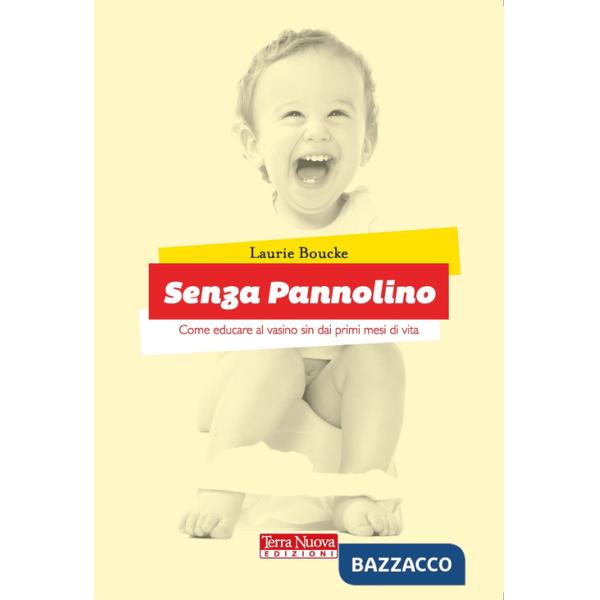 Senza pannolino. Come educare al vasino sin dai primi mesi di vita