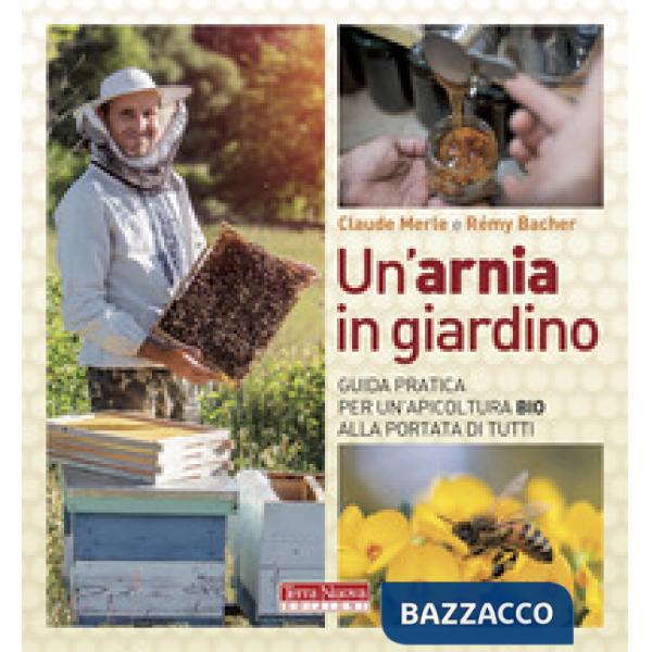 Arnia in giardino. Guida pratica per un'apicoltura bio alla portata di tutti (Un')