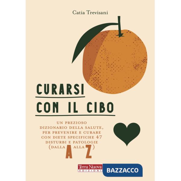 Curarsi con il cibo. Come prevenire e contrastare i più comuni disturbi con l'alimentazione