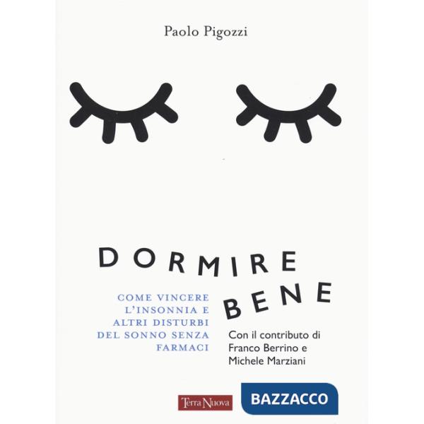Dormire bene. Come vincere l'insonnia e altri disturbi del sonno senza farmaci