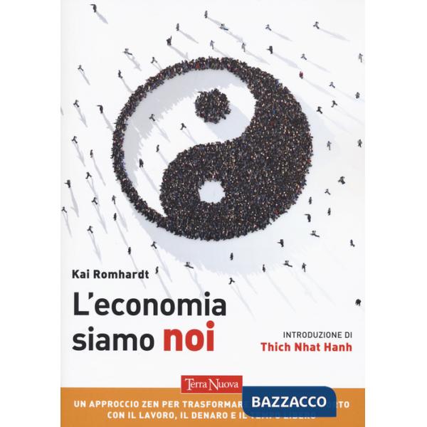 Economia siamo noi. Un approccio zen per trasformare il nostro rapporto con il lavoro, il denaro e il tempo libero (L')