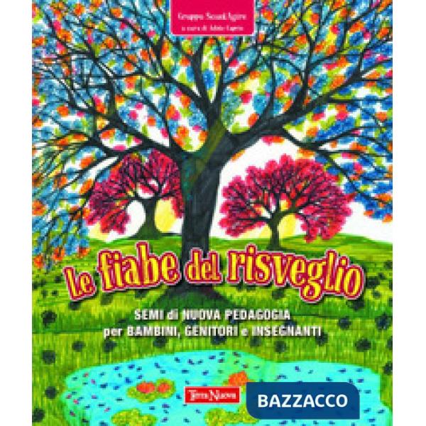 Fiabe del risveglio. Semi di nuova pedagogia per bambini, genitori e insegnanti (Le)
