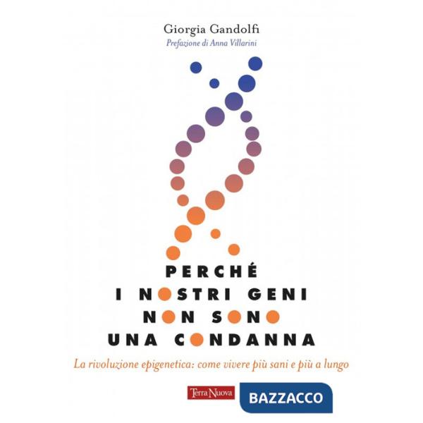 Perché i nostri geni non sono una condanna. La rivoluzione epigenetica: come vivere sani e più a lungo