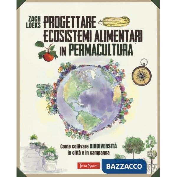 Progettare ecosistemi alimentari in permacultura. Come coltivare biodiversità in città e in campagna. Come coltivare biodiversit