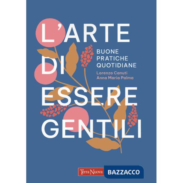 Arte di essere gentili. Buone pratiche quotidiane (L')