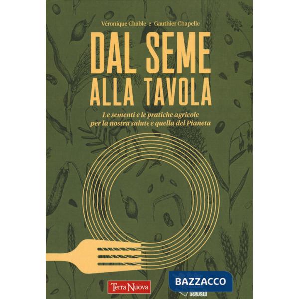 Dal seme alla tavola. Le sementi e le pratiche agricole per la nostra salute e quella del Pianeta
