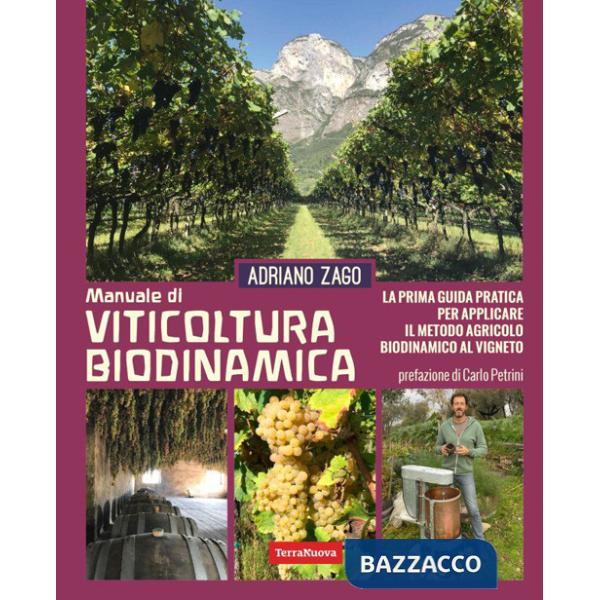 Manuale di viticoltura biodinamica. La prima guida pratica per applicare il metodo agricolo biodinamico al vigneto. Ediz. illust