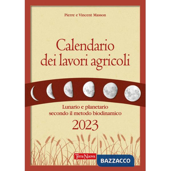 Calendario dei lavori agricoli. Lunario e planetario secondo il metodo biodinamico