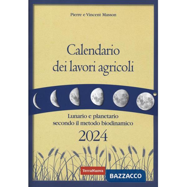 Calendario dei lavori agricoli 2024. Lunario e planetario secondo il metodo biodinamico