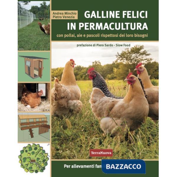Galline felici in permacultura. Con pollai, aie e pascoli rispettosi dei loro bisogni. Per allevamenti familiari e professionali