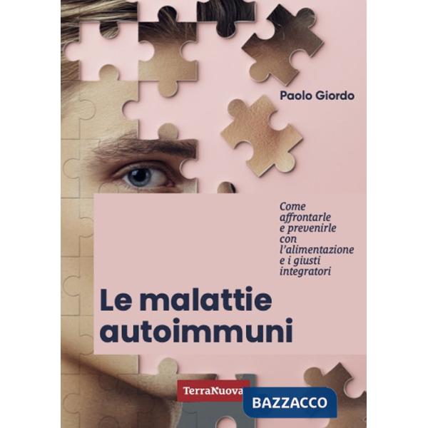 Malattie autoimmuni. Come affrontarle e prevenirle con l'alimentazione e i giusti integratori (Le)