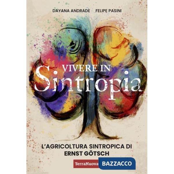 Vivere in sintropia. L'agricoltura sintropica di Ernst Götsch
