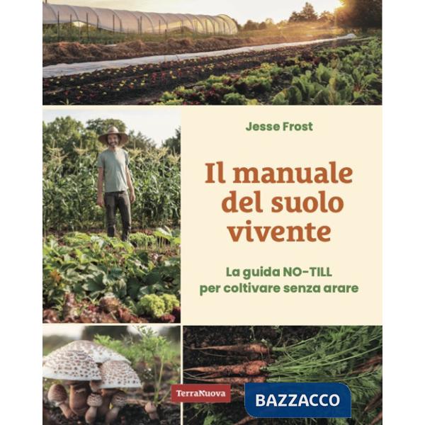 Manuale del suolo vivente. La guida No-till per coltivare senza arare (Il)