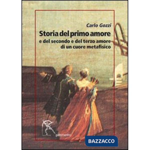 Storia del primo amore e del secondo e del terzo amore di un cuore metafisico