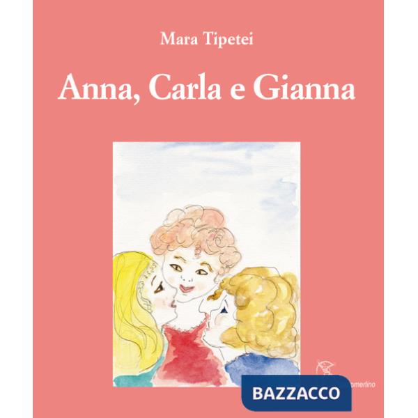 Anna, Carla e Gianna. Ediz. italiana e inglese