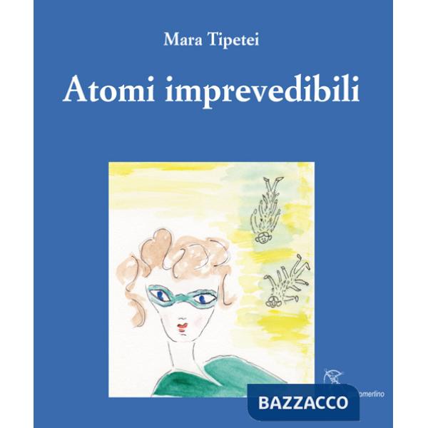 Atomi imprevedibili. Ediz. italiana e inglese