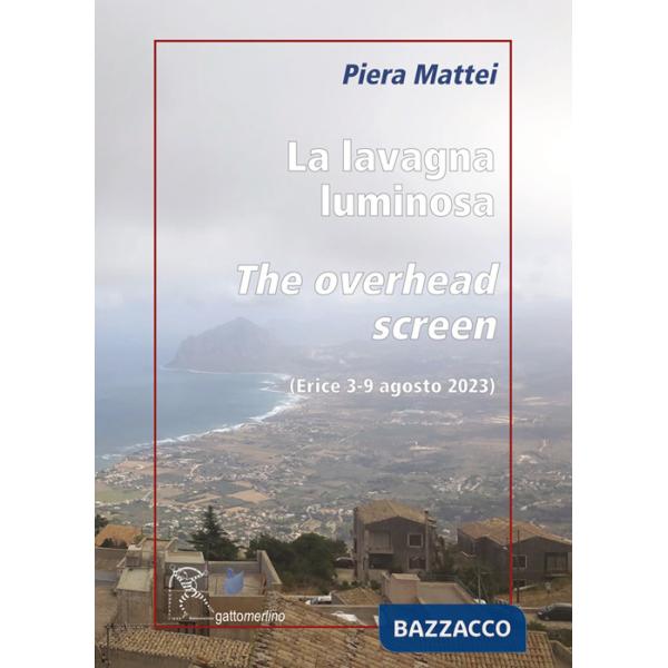 Lavagna luminosa-The overhead screen. Erice 3-9 agosto 2023. Ediz. illustrata (La)