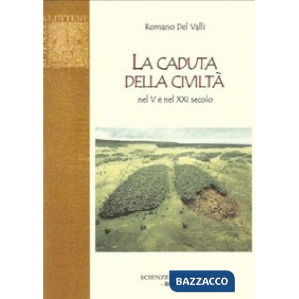 Caduta della civiltà nel V e nel XXI secolo (La)