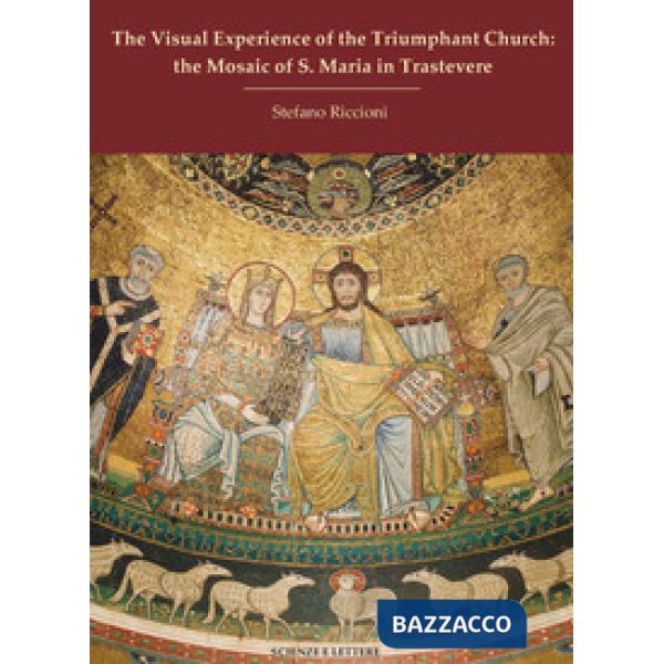 Visual experience of the Triumphant Church: the mosaic of S. Maria in Trastevere (The)