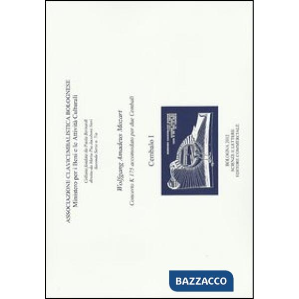 Wolfang Amadeus Mozart. Concerto K 175 accomodato per due cembali. Associazione Clavicembalistica Bolognese