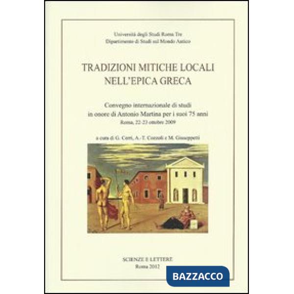 Tradizioni mitiche locali nell'epica greca. Convegno internazionale di studi in onore di Antonio Martina per i suoi 75 anni (Rom
