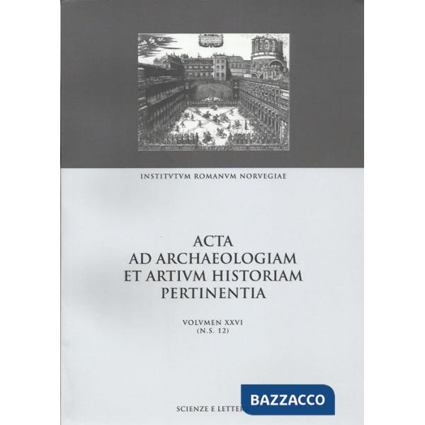 Acta ad archaeologiam et artium historiam pertinentia. Vol. 26: From site to sight: the tranformation of place in art and litera
