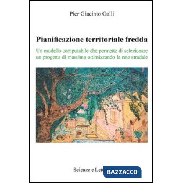 Pianificazione territoriale fredda. Un modello computabile che permette di selezionare un progetto di massima ottimizzando la re