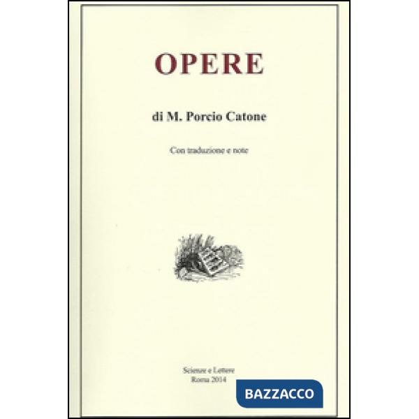 Opere di M. Porcio Catone. Con traduzione e note