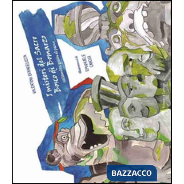 Misteri del sacro bosco di Bomarzo. Un'insolita guida al parco (I)