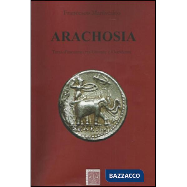 Arachosia. Terra d'incontro tra oriente e occidente