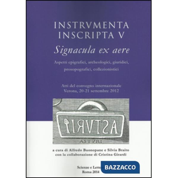 Instrumenta inscripta V Signacula ex aere. Aspetti epigrafici, archeologici, giuridici, prosopografici, collezionistici. Atti de