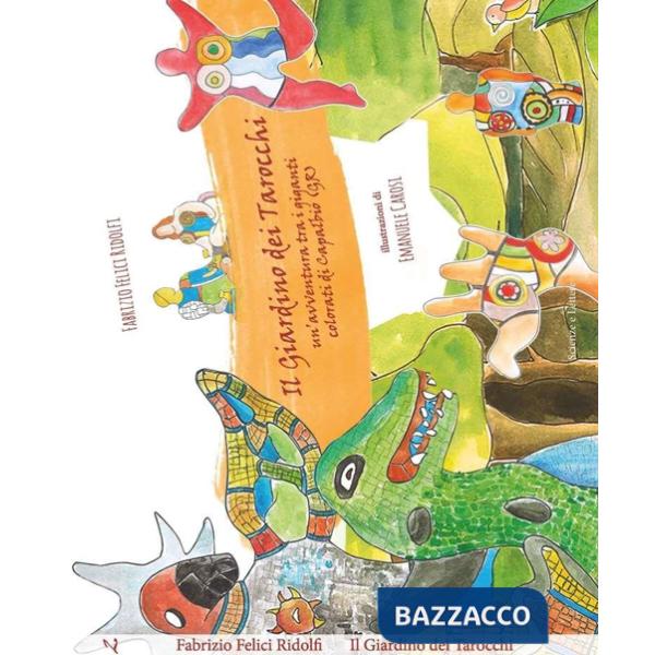 Giardino dei Tarocchi. Un'avventura tra i giganti colorati di Capalbio (Gr) (Il)