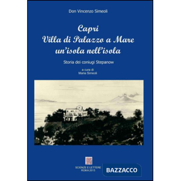 Capri villa Palazzo a mare un'isola nell'isola. Storia dei coniugi Stepanow