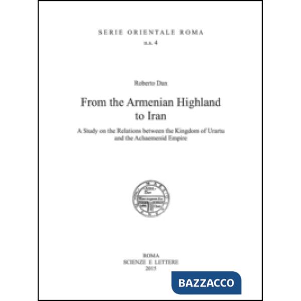 From the Armenian highland to Iran. A study on the relations between the Kingdom of Urartu and the Achaemenid Empire