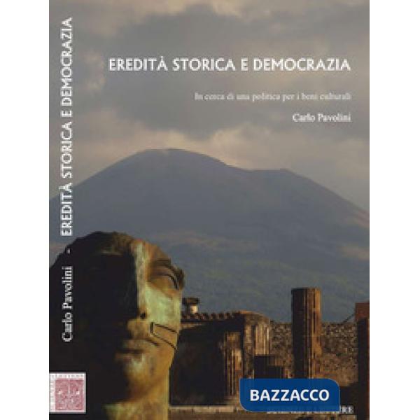 Eredità storica e democrazia. In cerca di una politica per i beni culturali