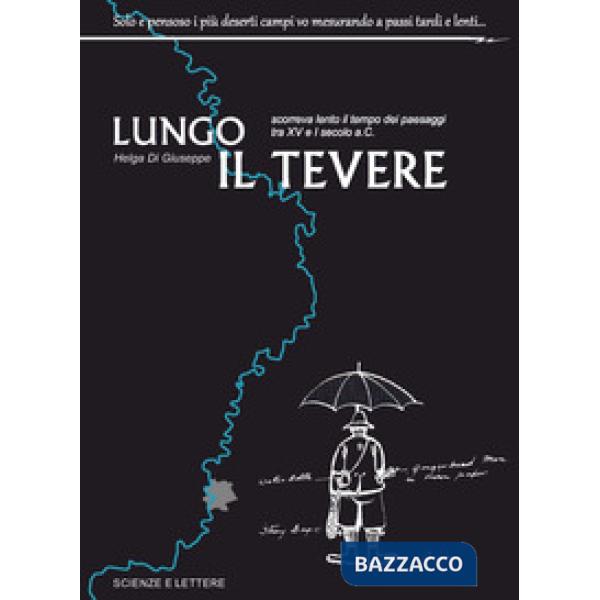 Lungo il Tevere. Scorreva lento il tempo dei paesaggi tra XV e I Secolo a.C