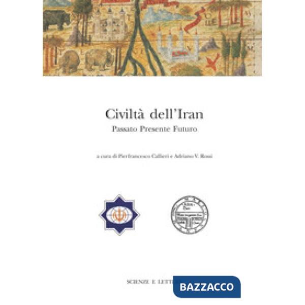 Civiltà dell'Iran. Passato presente futuro. Atti del Convegno Internazionale (Roma, 22-23 febbraio 2013)