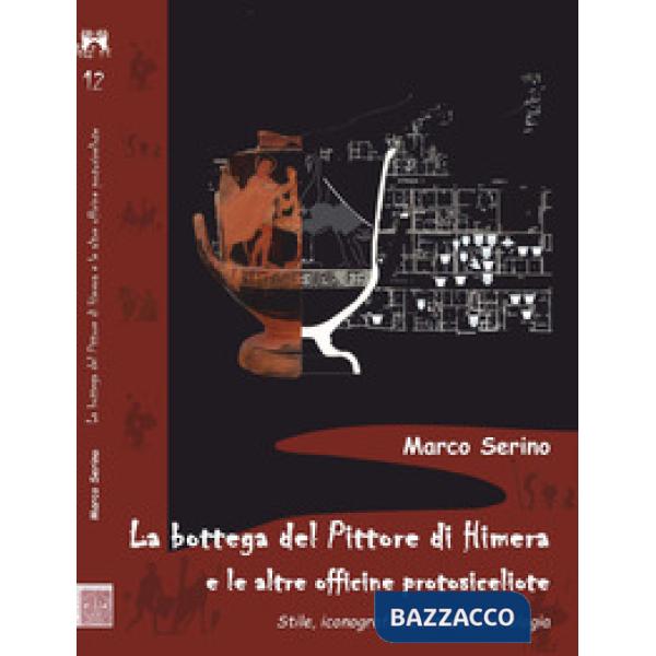 Bottega del Pittore di Himera e le altre officine protosiceliote. Stile, iconografia, contesti, cronologia (La)