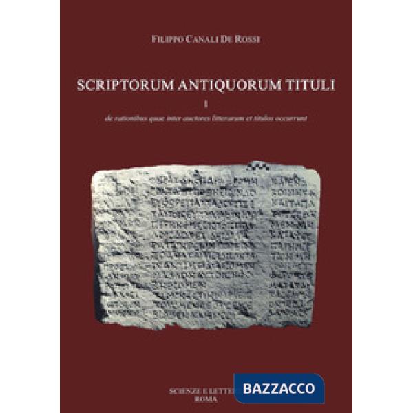 Scriptorum antiquorum tituli. Vol. 1: De rationibus quae inter auctores litterarum et titulus occurrunt