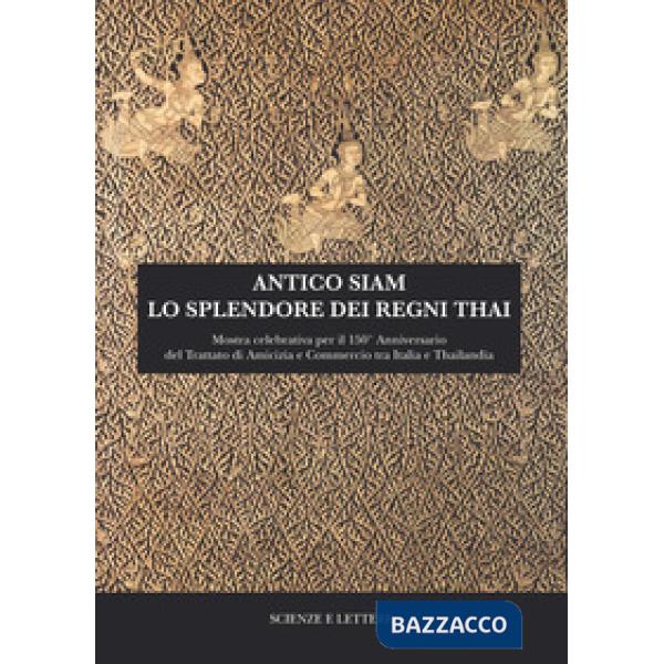 Antico Siam. Lo splendore dei regni Thai. Mostra celebrativa per il 150° Anniversario del Trattato di Amicizia e Commercio tra I