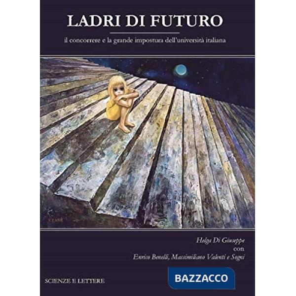 Ladri di futuro. Il concorrere e la grande impostura dell'università italiana
