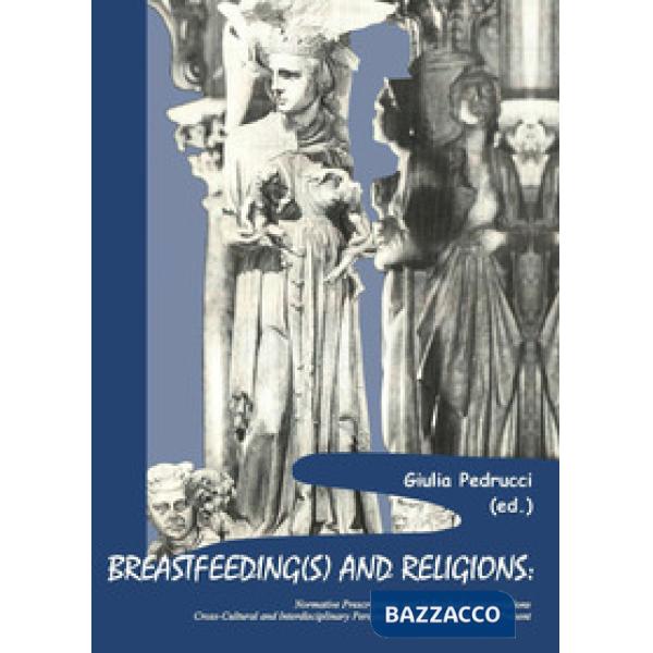 Breastfeeding(s) and religions. Normative prescriptions and individual appropriations. Cross-cultural and interdisciplinary pers