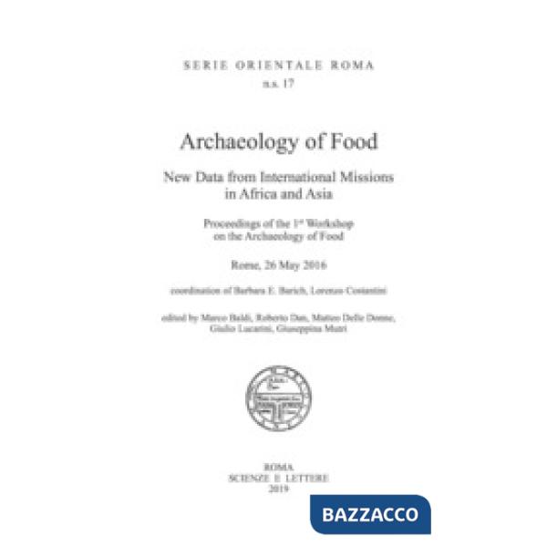 Archaeology of food. New data from international missions in Africa and Asia. Procedings of the 1st workshop on the archeology o