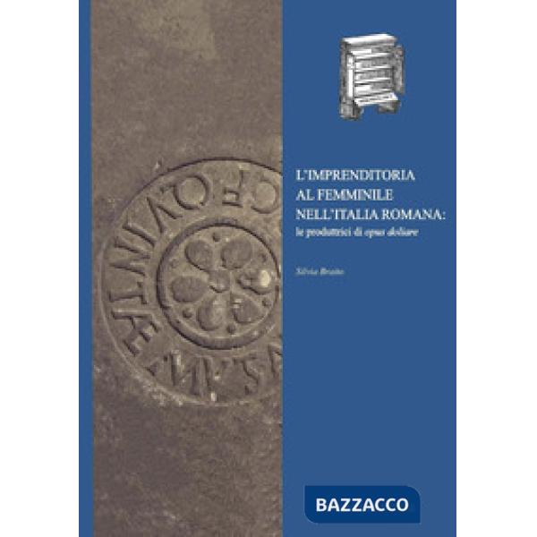 Imprenditoria al femminile nell'Italia romana: le produttrici di opus doliare (L')