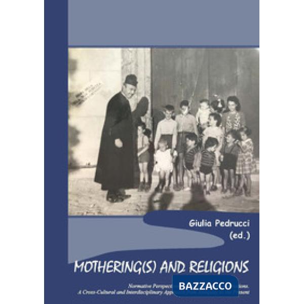 Mothering(s) and religions. Normative perspectives and individual appropriations. A cross-cultural and interdisciplinary approac