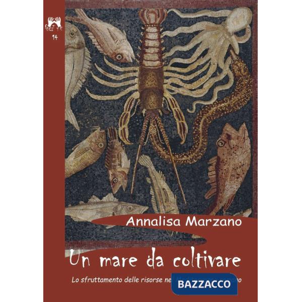 Mare da coltivare. Lo sfruttamento delle risorse nel Mediterraneo romano (Un)