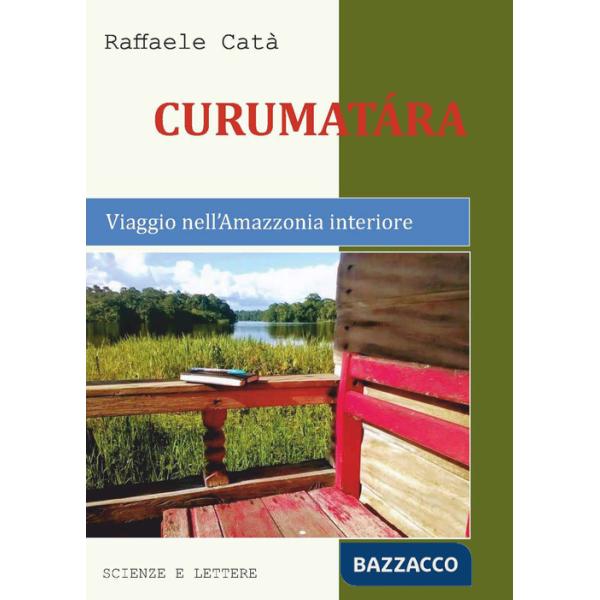 Curumatàra. Viaggio nell'Amazzonia interiore